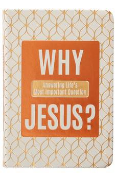 Why Jesus?: Answering Life’s Most Important Question