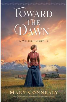 Toward the Dawn: (A Historical Western Romance Set in 1800's Cheyenne, Wyoming) (A Western Light) Book 2 of 3