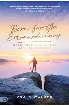 Born for the Extraordinary: When Your Life Aligns with His Purpose