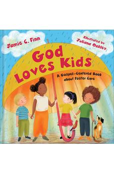 God Loves Kids: A Gospel-Centered Book About Foster Care