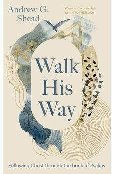Walk His Way: Following Christ through the Book of Psalms