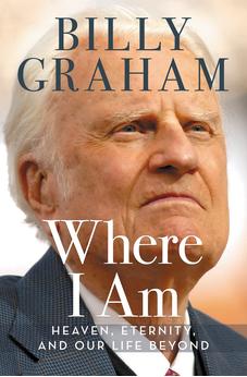 Where I Am: Heaven, Eternity and our Life Beyond