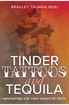 Tinder, Tattoos, and Tequila: Navigating the Gray Areas of Faith