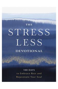 The Stress Less Devotional: 100 Days to Embrace Rest and Rejuvenate Your Soul