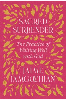 Sacred Surrender: The Practice of Waiting Well with God