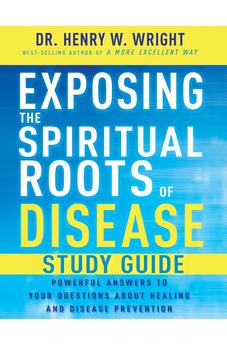 Exposing the Spiritual Roots of Disease Study Guide