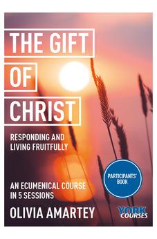 The Gift of Christ: Responding and Living Fruitfully: York Courses