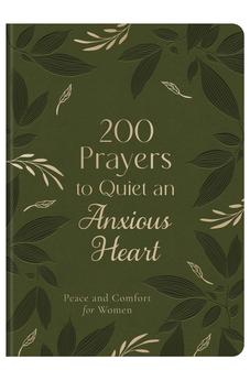 200 Prayers to Quiet an Anxious Heart: Peace and Comfort for Women