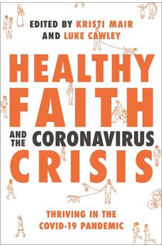 Healthy Faith and the Coronavirus Crisis: Thriving in the Covid-19 Pandemic