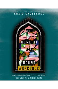 The Benefit of Doubt Workbook: How Confronting Your Deepest Questions Can Lead to a Richer Faith - Biblestore.com