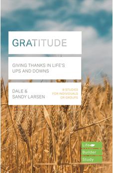 Gratitude (Lifebuilder Bible Study): Giving Thanks in Life's Ups and Downs (Lifebuilder Bible Study Guides, 267)