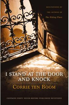 I Stand at the Door and Knock: Meditations by the Author of The Hiding Place