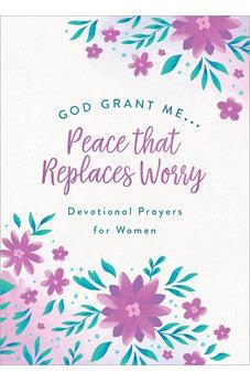 God, Grant Me… Peace That Replaces Worry: Devotional Prayers for Women