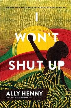I Won't Shut Up: Finding Your Voice When the World Tries to Silence You