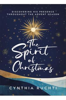 The Spirit of Christmas: Discovering His Presence Throughout the Advent Season (devotional)