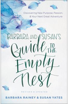Barbara and Susan's Guide to the Empty Nest: Discovering New Purpose, Passion, and Your Next Great Adventure