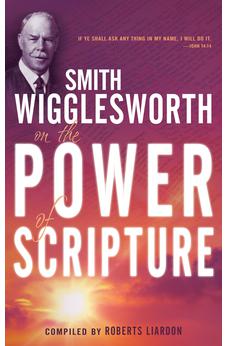 Smith Wigglesworth On The Power Of Scripture