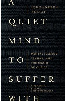 A Quiet Mind to Suffer With: Mental Illness, Trauma, and the Death of Christ