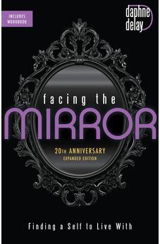 Facing the Mirror 20th Anniversary Expanded Edition: Finding a Self to Live With