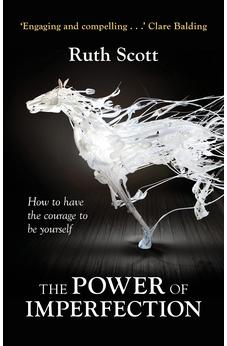 The Power of Imperfection: Living Creatively With Human Complexity