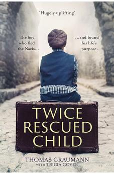 Twice-Rescued Child: The boy who fled the Nazis ... and found his life's purpose