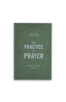 The Practice of Prayer - Bible Study Book: A 30-Day Guide from Foundations