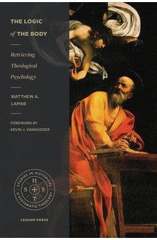 The Logic of the Body: Retrieving Theological Psychology (Studies in Historical and Systematic Theology)