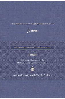 The Preacher's Greek Companion to James: A Selective Commentary for Meditation and Sermon Preparation (The Preacher’s Greek Companion Series)