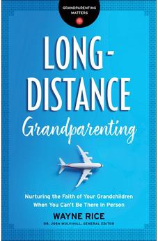 Long-Distance Grandparenting: Nurturing the Faith of Your Grandchildren When You Can’t Be There in Person (Grandparenting Matters)