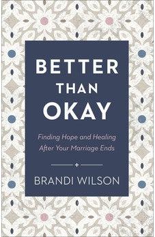 Better Than Okay: Finding Hope and Healing After Your Marriage Ends
