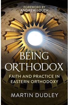 Being Orthodox: Faith and Practice in Eastern Orthodoxy