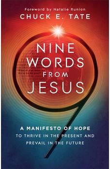Nine Words from Jesus: A Manifesto of Hope to Thrive in the Present and Prevail in the Future