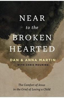 Near to the Broken-Hearted: The Comfort of Jesus in the Grief of Losing a Child
