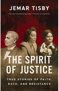 The Spirit of Justice: True Stories of Faith, Race, and Resistance