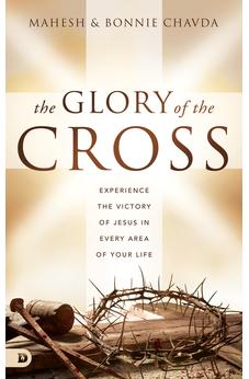 The Glory of the Cross: Experience the Victory of Jesus in Every Area of Your Life - Biblestore.com