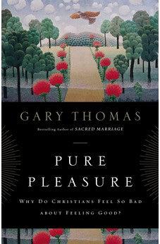 Pure Pleasure: Why Do Christians Feel So Bad about Feeling Good?