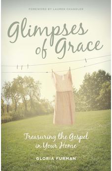 Glimpses of Grace: Treasuring the Gospel in Your Home