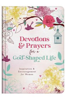 Devotions and Prayers for a God-Shaped Life: Inspiration and Encouragement for Women