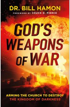 God's Weapons of War: Arming the Church to Destroy the Kingdom of Darkness