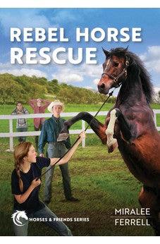 Rebel Horse Rescue (Horses & Friends Book 5)