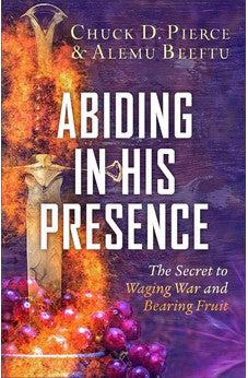 Abiding in His Presence: The Secret to Waging War and Bearing Fruit