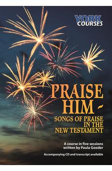 Praise Him: Songs of Praise in the New Testament: York Courses
