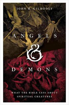 Angels & Demons: What the Bible Says about Spiritual Creatures
