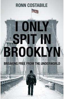 I Only Spit In Brooklyn: Breaking Free From the Underworld