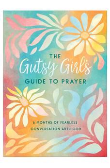 The Gutsy Girl's Guide to Prayer: 6 Months of Fearless Conversation with God
