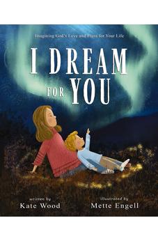 I Dream for You: Imagining God’s Love and Plans for Your Life