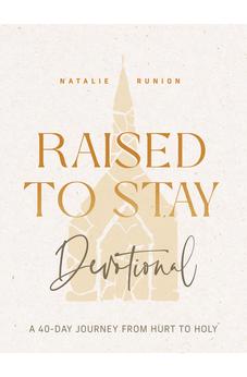 Raised to Stay Devotional: A 40-Day Journey from Hurt to Holy