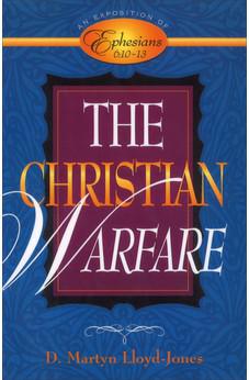 The Christian Warfare: An Exposition of Ephesians 6:10-13