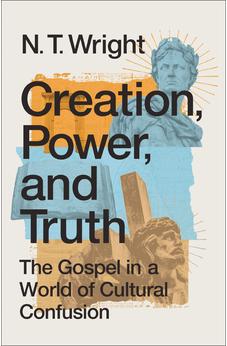 Creation, Power, and Truth: The Gospel in a World of Cultural Confusion - Biblestore.com