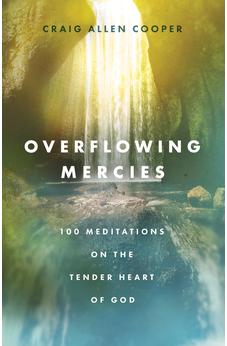 Overflowing Mercies: 100 Meditations on the Tender Heart of God
